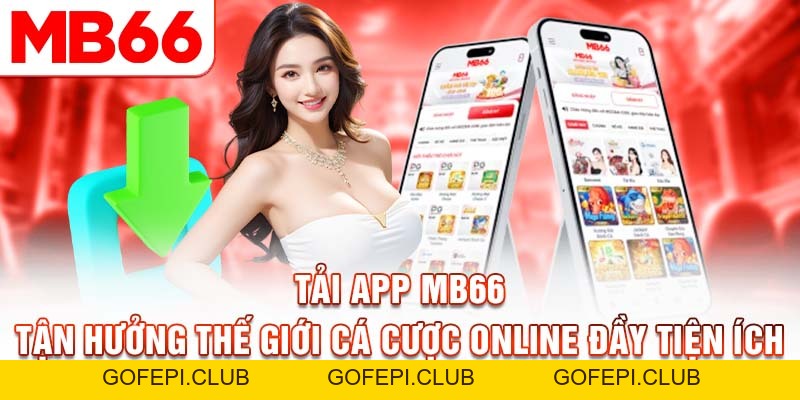 Tải App MB66 - Tận Hưởng Thế Giới Cá Cược Đầy Tiện Ích