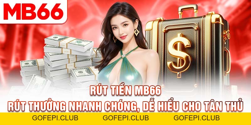 Rút Tiền Mb66 - Rút Thưởng Nhanh Chóng, Dễ Hiểu
