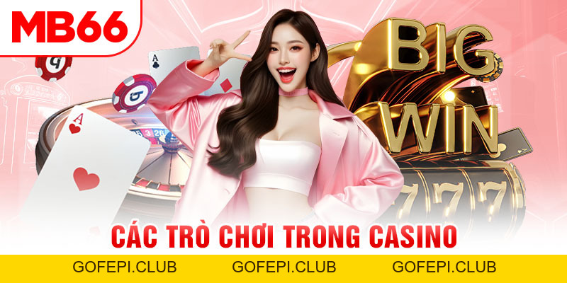 Các Trò Chơi Trong Casino Tại MB66 Không Thể Bỏ Lỡ