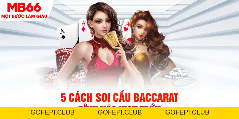 Cách Soi Cầu Baccarat - 5 Bí Kíp Bất Bại Từ Cao Thủ MB66