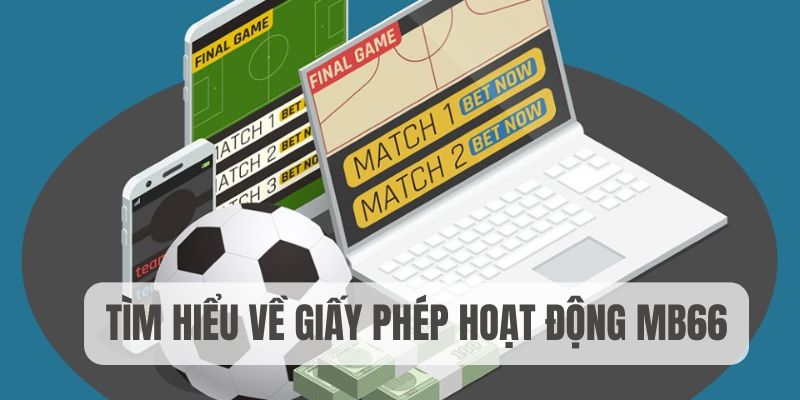 Giấy Phép Hoạt Động MB66 - Minh Chứng Của Sự Uy Tín, Đẳng Cấp - MB66