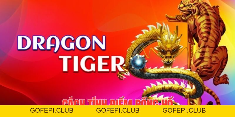 Cách Tính Điểm Rồng Hổ - Nguyên Tắc Chơi Cơ Bản