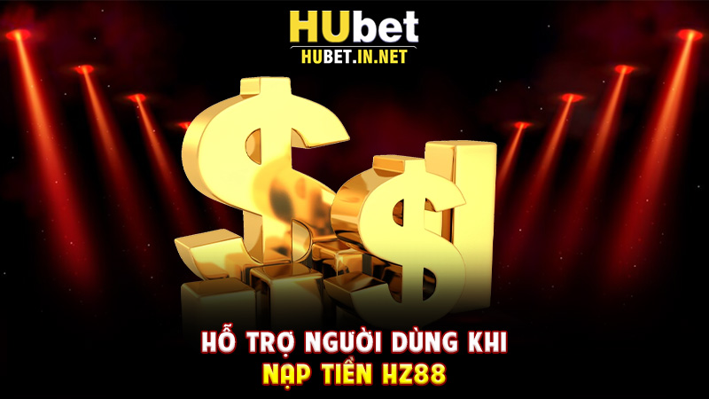 Nạp Tiền Hz88 – Hướng Dẫn Chi Tiết Giúp Người Chơi Giao Dịch An Toàn - Hz88