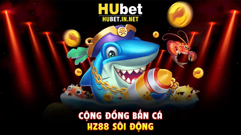 Bắn Cá Hz88 – Sân Chơi Giải Trí Đầy Màu Sắc Cho Người Yêu Thích Săn Thưởng - Hz88
