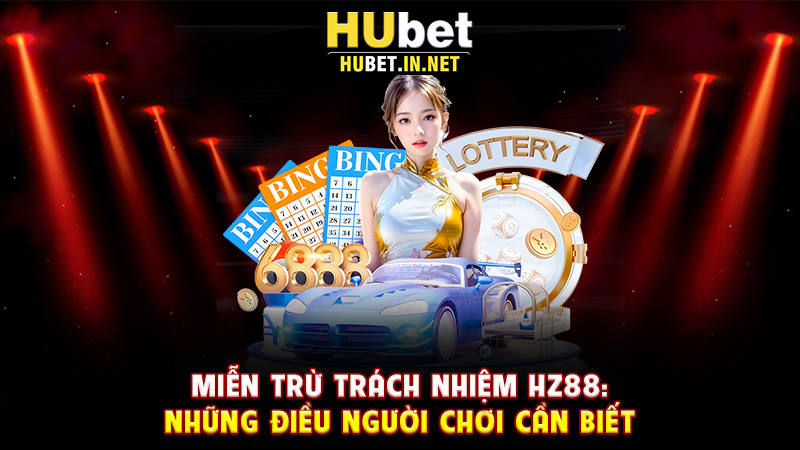 Miễn Trừ Trách Nhiệm Hz88: Những Điều Người Chơi Cần Biết - Hz88