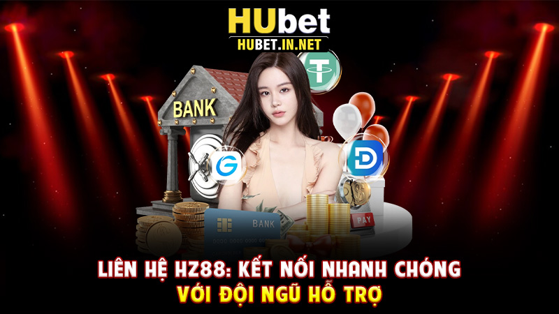 Liên Hệ Hz88: Kết Nối Nhanh Chóng Với Đội Ngũ Hỗ Trợ - Hz88