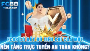 FC88 có đầy đủ tiêu chí của một nền tảng trực tuyến an toàn không?